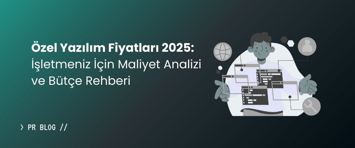 Özel Yazılım Fiyatları 2025: İşletmeniz İçin Maliyet Analizi ve Bütçe Rehberi