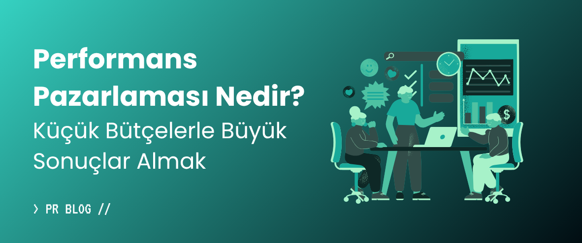 Performans Pazarlaması Nedir? Küçük Bütçelerle Büyük Sonuçlar Almak